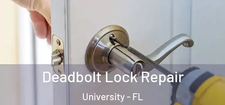 Deadbolt Lock Repair University - FL
